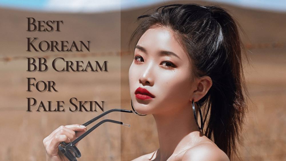 Best Korean BB Cream For Pale Skin