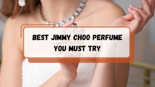 Best Jimmy Choo Perfume You Must Try