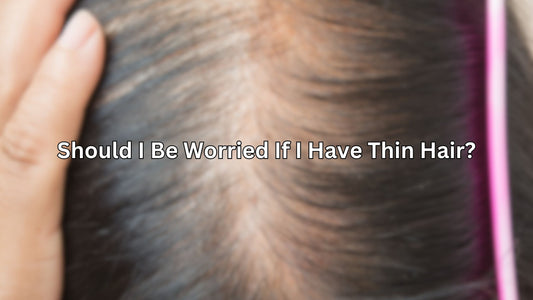 Should I Be Worried If I Have Thin Hair