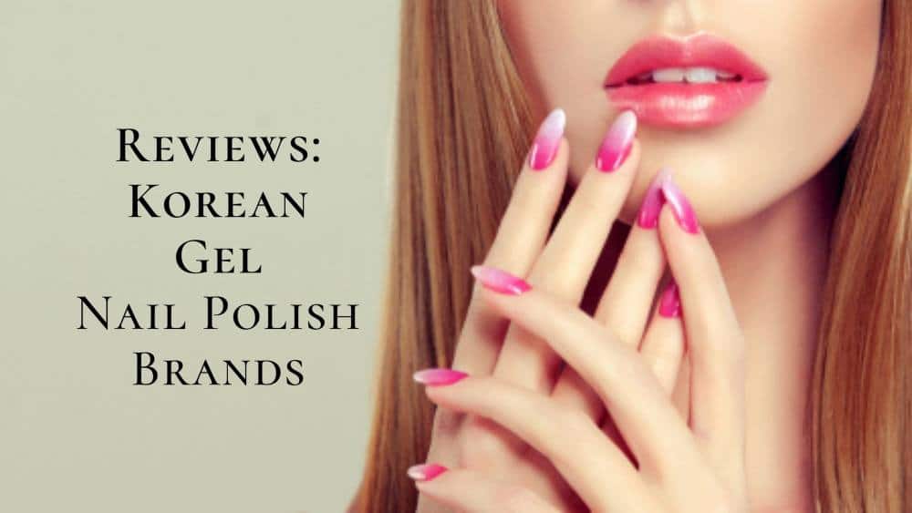 8 Korean Gel Nail Polish Brands Review 2025 | Which Nail Color Is The Best?
